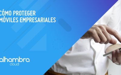 ¿Cómo proteger mi móvil de empresa?