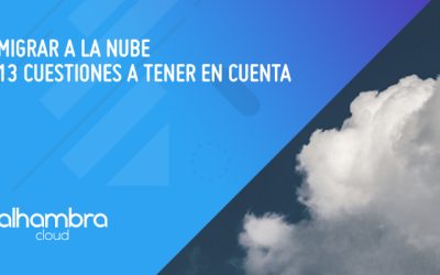 Migrar a la nube: 13 cuestiones a tener en cuenta