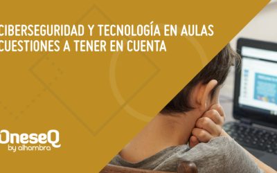 Ciberseguridad y Tecnología en aulas: Cosas que debes saber